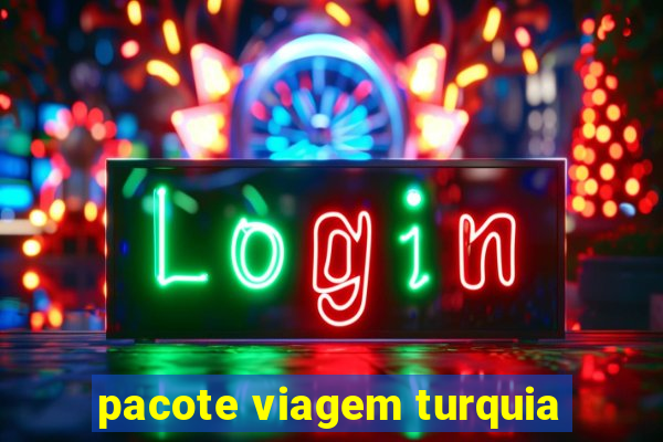 pacote viagem turquia